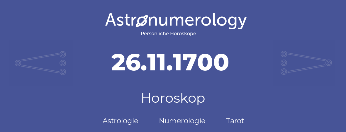 Horoskop für Geburtstag (geborener Tag): 26.11.1700 (der 26. November 1700)