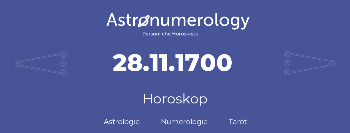 Horoskop für Geburtstag (geborener Tag): 28.11.1700 (der 28. November 1700)