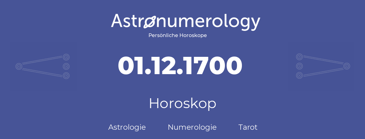 Horoskop für Geburtstag (geborener Tag): 01.12.1700 (der 1. Dezember 1700)