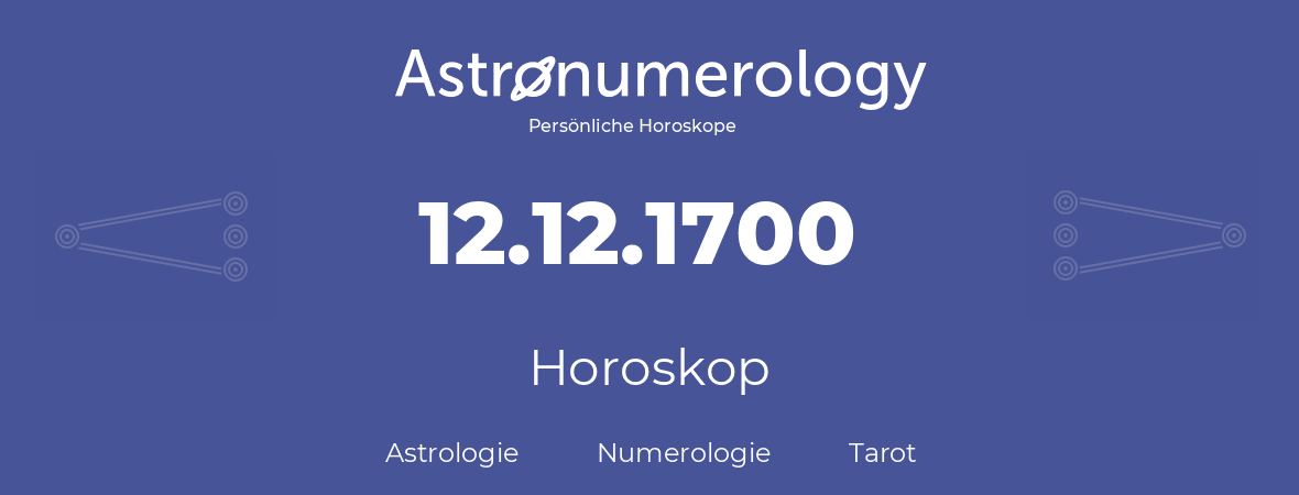 Horoskop für Geburtstag (geborener Tag): 12.12.1700 (der 12. Dezember 1700)