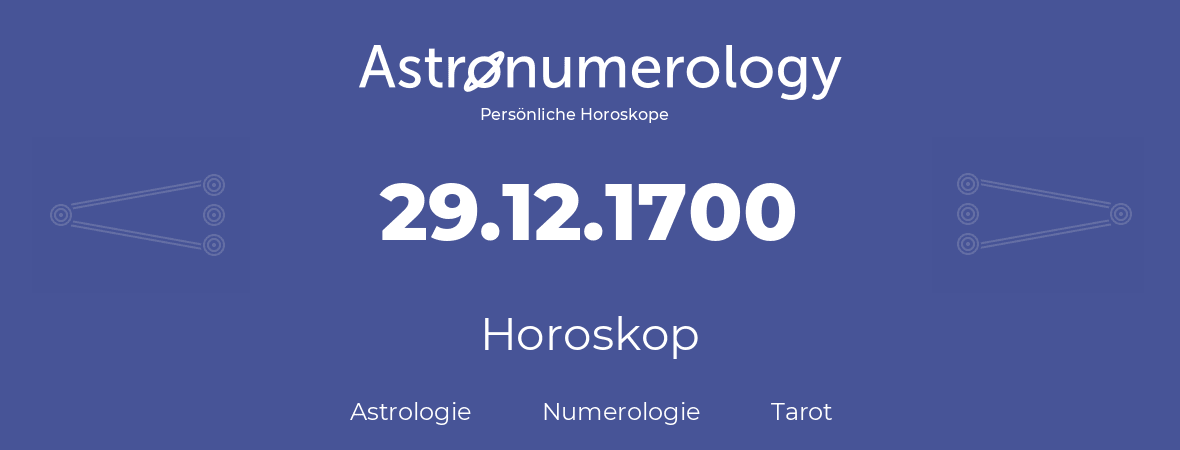 Horoskop für Geburtstag (geborener Tag): 29.12.1700 (der 29. Dezember 1700)