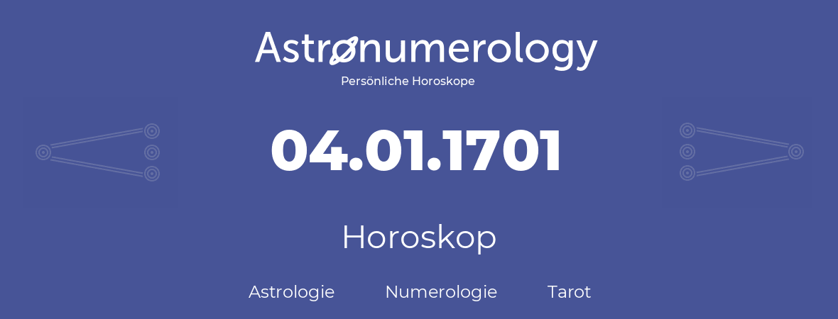 Horoskop für Geburtstag (geborener Tag): 04.01.1701 (der 04. Januar 1701)