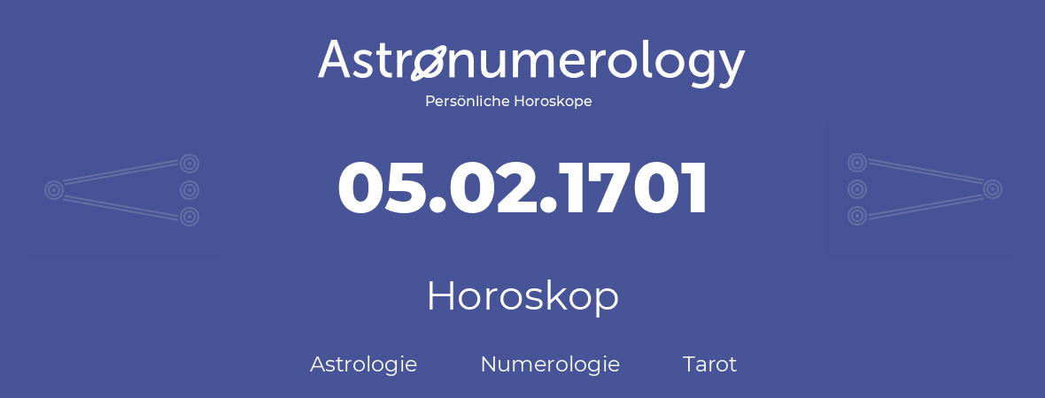 Horoskop für Geburtstag (geborener Tag): 05.02.1701 (der 05. Februar 1701)