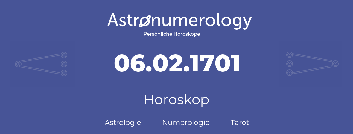 Horoskop für Geburtstag (geborener Tag): 06.02.1701 (der 06. Februar 1701)
