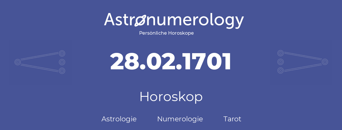 Horoskop für Geburtstag (geborener Tag): 28.02.1701 (der 28. Februar 1701)