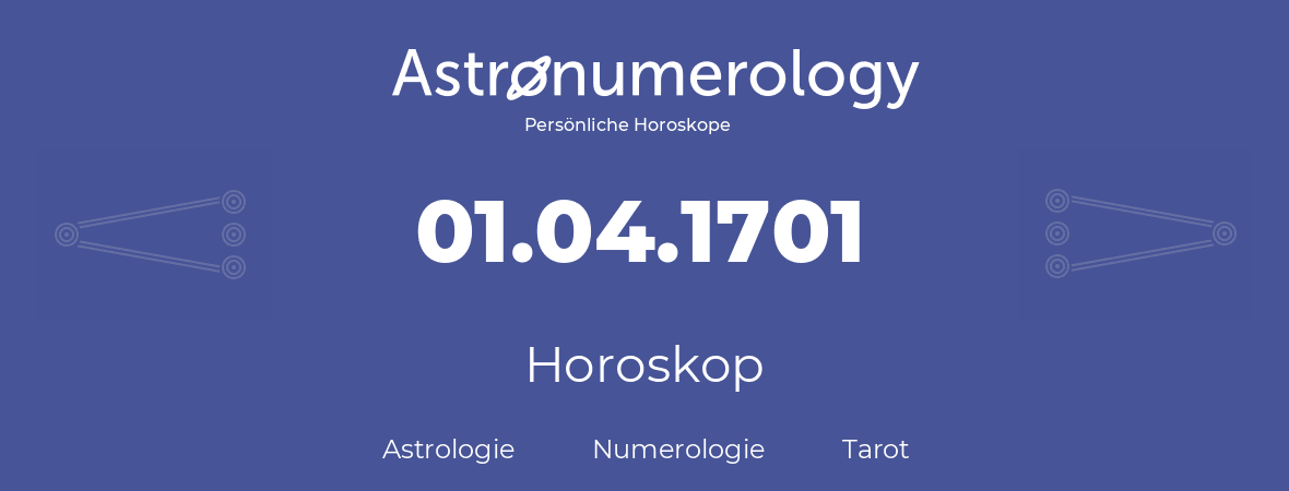 Horoskop für Geburtstag (geborener Tag): 01.04.1701 (der 1. April 1701)