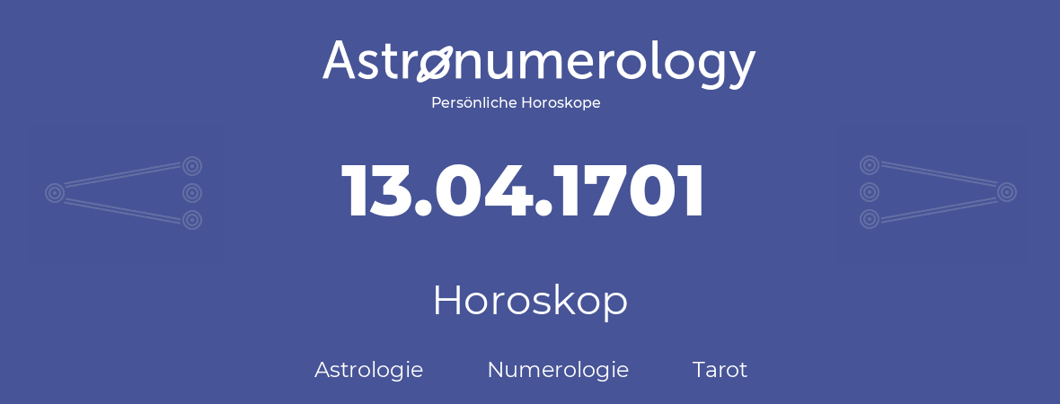 Horoskop für Geburtstag (geborener Tag): 13.04.1701 (der 13. April 1701)