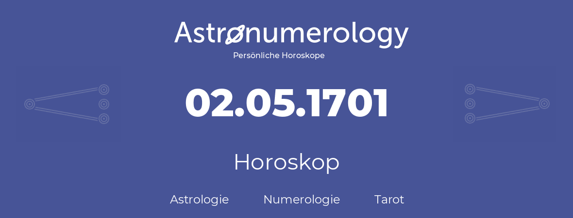 Horoskop für Geburtstag (geborener Tag): 02.05.1701 (der 02. Mai 1701)