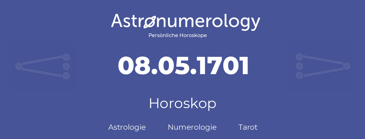 Horoskop für Geburtstag (geborener Tag): 08.05.1701 (der 8. Mai 1701)