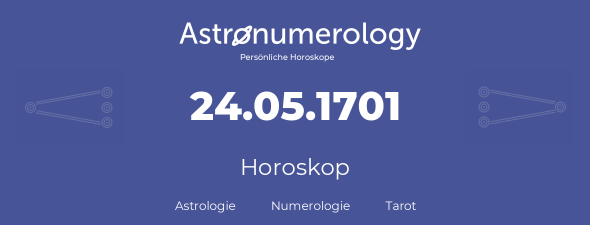 Horoskop für Geburtstag (geborener Tag): 24.05.1701 (der 24. Mai 1701)