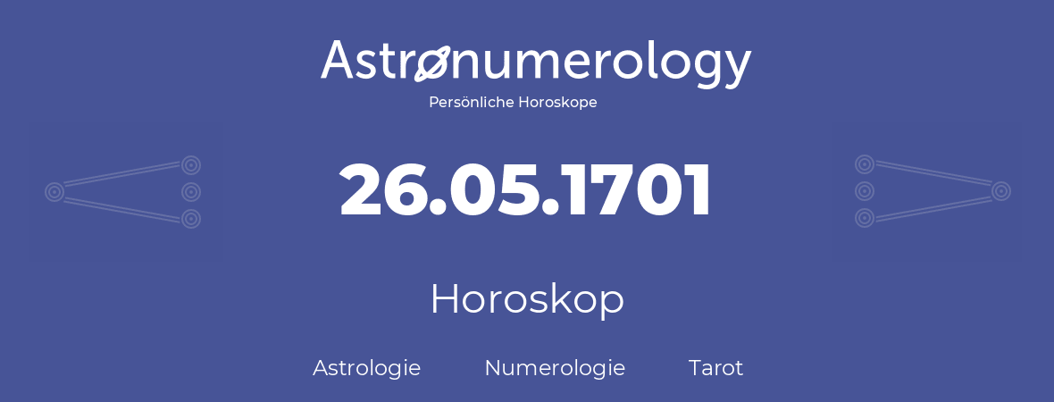 Horoskop für Geburtstag (geborener Tag): 26.05.1701 (der 26. Mai 1701)