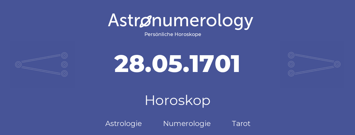 Horoskop für Geburtstag (geborener Tag): 28.05.1701 (der 28. Mai 1701)