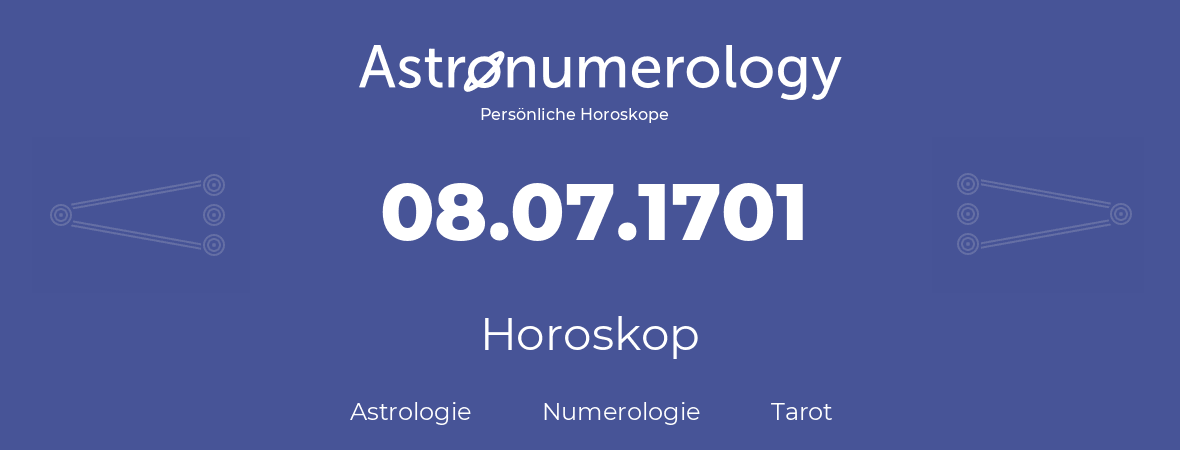 Horoskop für Geburtstag (geborener Tag): 08.07.1701 (der 8. Juli 1701)