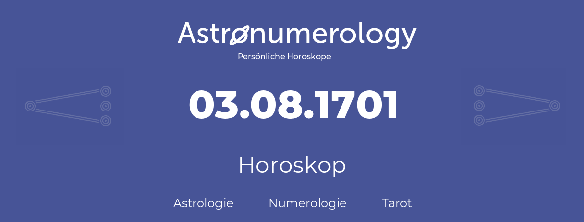 Horoskop für Geburtstag (geborener Tag): 03.08.1701 (der 03. August 1701)