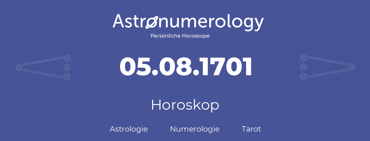 Horoskop für Geburtstag (geborener Tag): 05.08.1701 (der 5. August 1701)