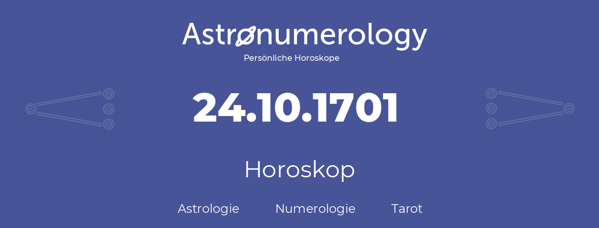 Horoskop für Geburtstag (geborener Tag): 24.10.1701 (der 24. Oktober 1701)