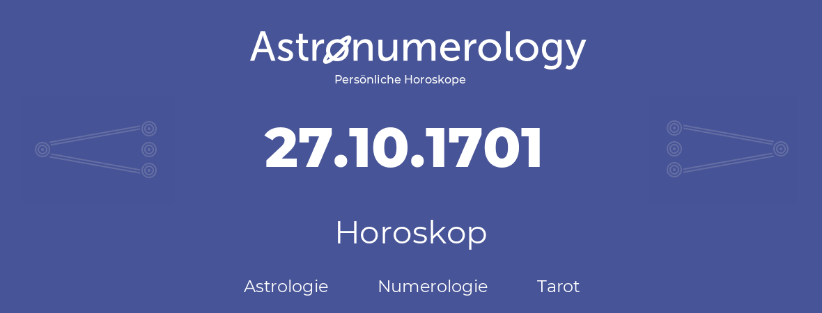 Horoskop für Geburtstag (geborener Tag): 27.10.1701 (der 27. Oktober 1701)
