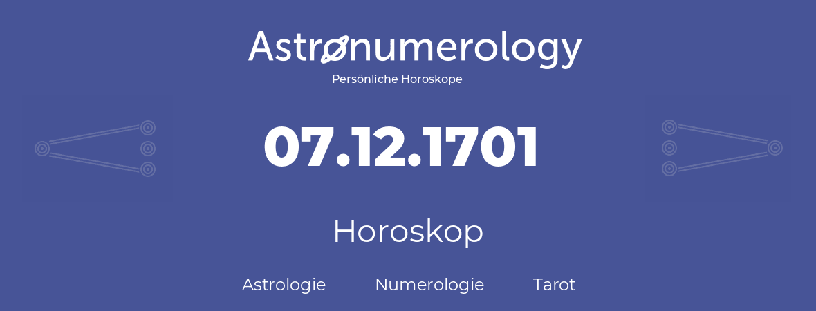 Horoskop für Geburtstag (geborener Tag): 07.12.1701 (der 07. Dezember 1701)