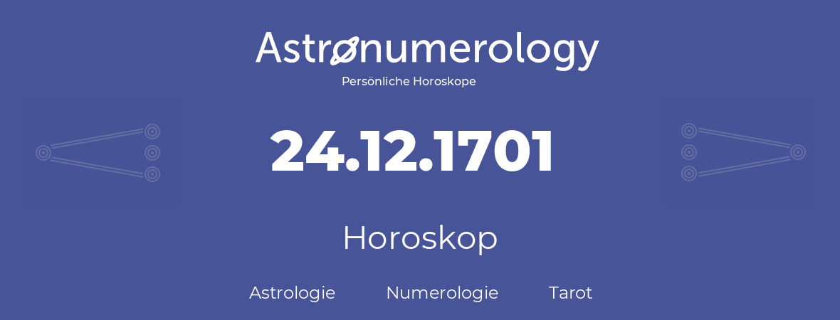 Horoskop für Geburtstag (geborener Tag): 24.12.1701 (der 24. Dezember 1701)