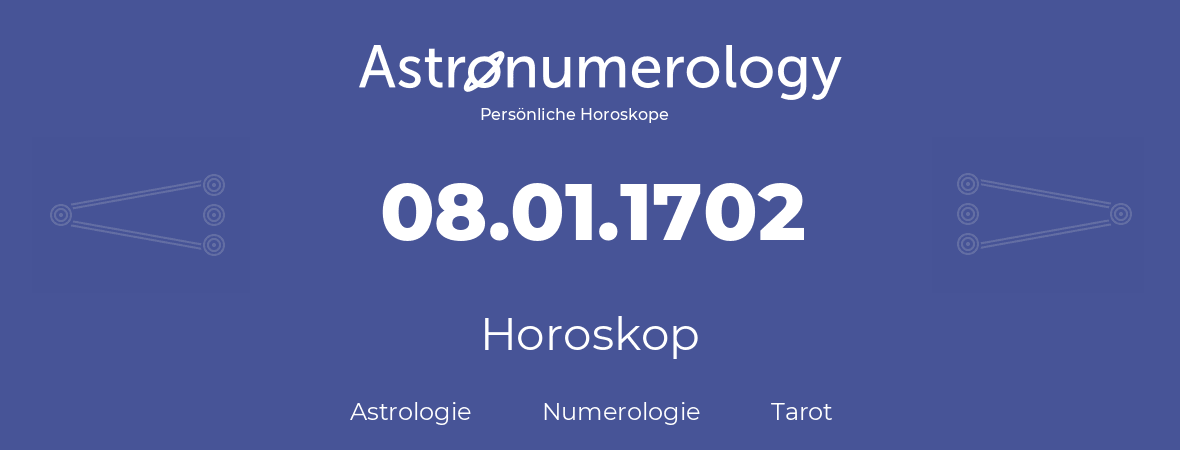 Horoskop für Geburtstag (geborener Tag): 08.01.1702 (der 08. Januar 1702)