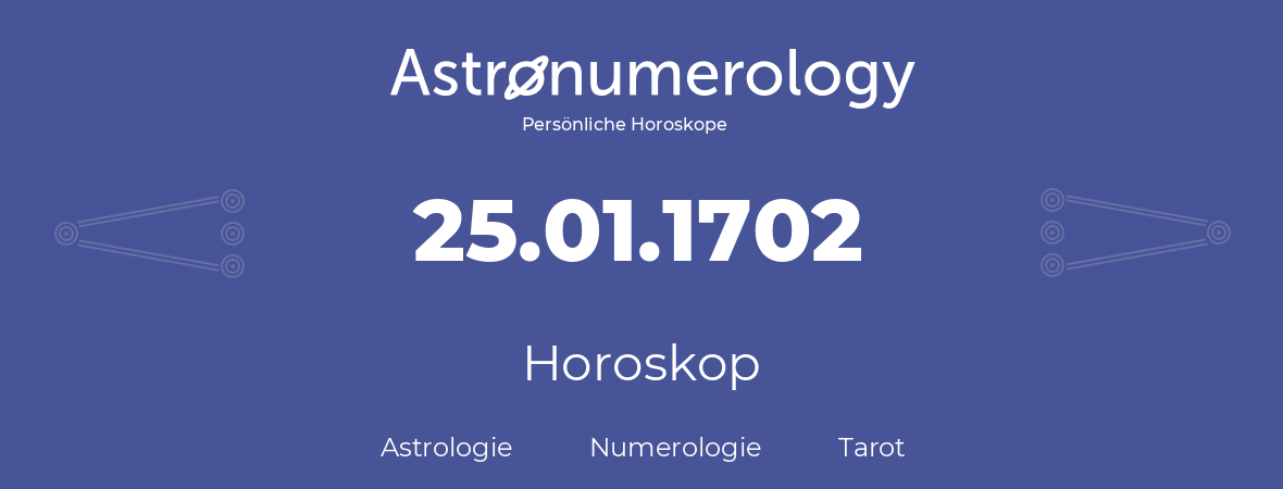 Horoskop für Geburtstag (geborener Tag): 25.01.1702 (der 25. Januar 1702)