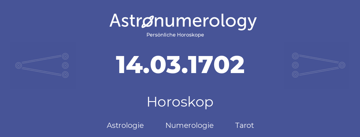 Horoskop für Geburtstag (geborener Tag): 14.03.1702 (der 14. Marz 1702)