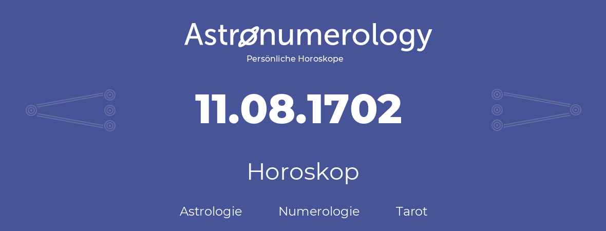 Horoskop für Geburtstag (geborener Tag): 11.08.1702 (der 11. August 1702)