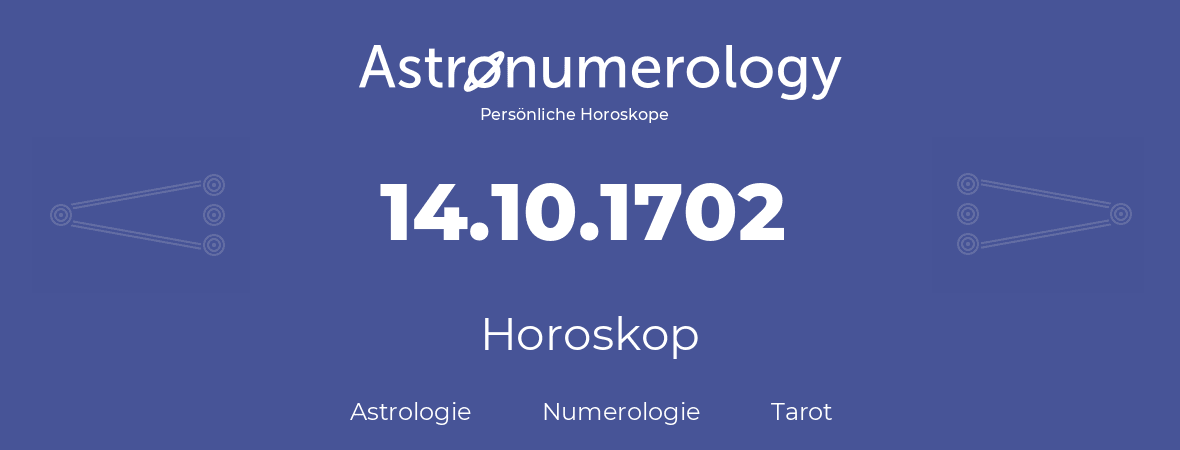 Horoskop für Geburtstag (geborener Tag): 14.10.1702 (der 14. Oktober 1702)
