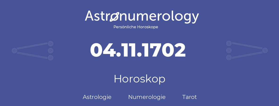 Horoskop für Geburtstag (geborener Tag): 04.11.1702 (der 04. November 1702)