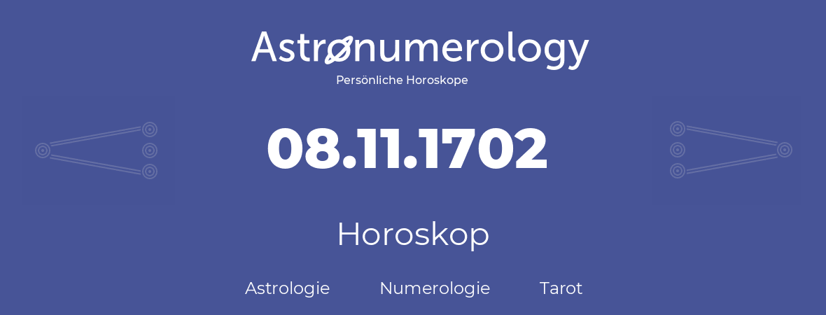 Horoskop für Geburtstag (geborener Tag): 08.11.1702 (der 8. November 1702)