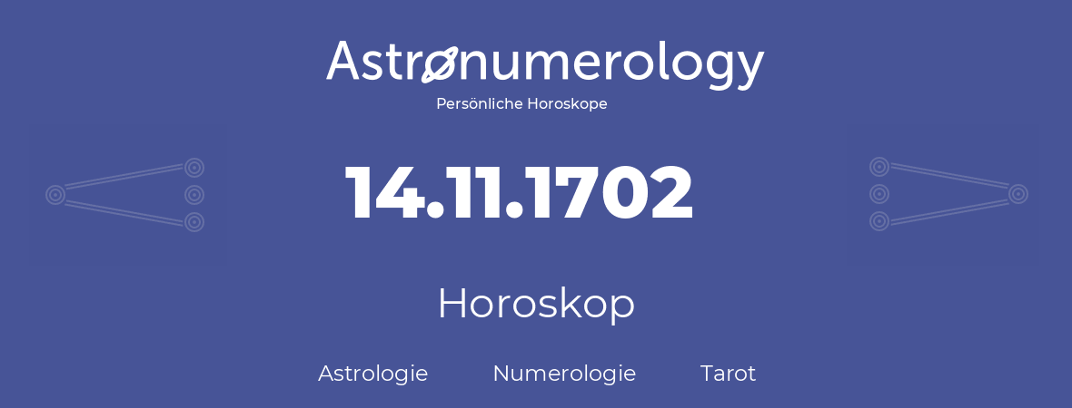 Horoskop für Geburtstag (geborener Tag): 14.11.1702 (der 14. November 1702)