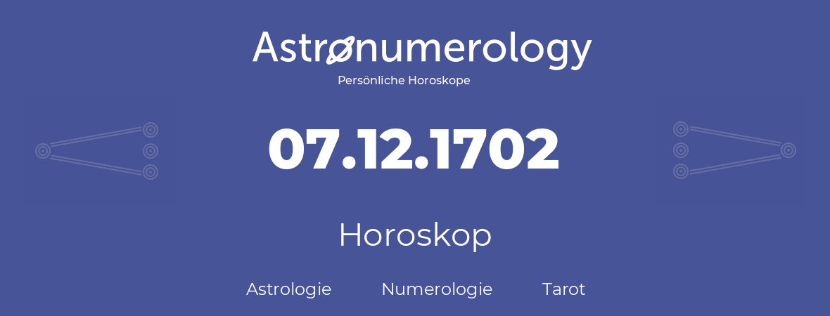 Horoskop für Geburtstag (geborener Tag): 07.12.1702 (der 7. Dezember 1702)