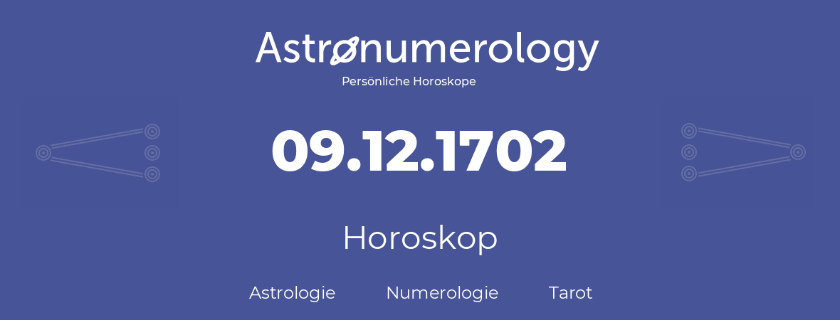 Horoskop für Geburtstag (geborener Tag): 09.12.1702 (der 9. Dezember 1702)