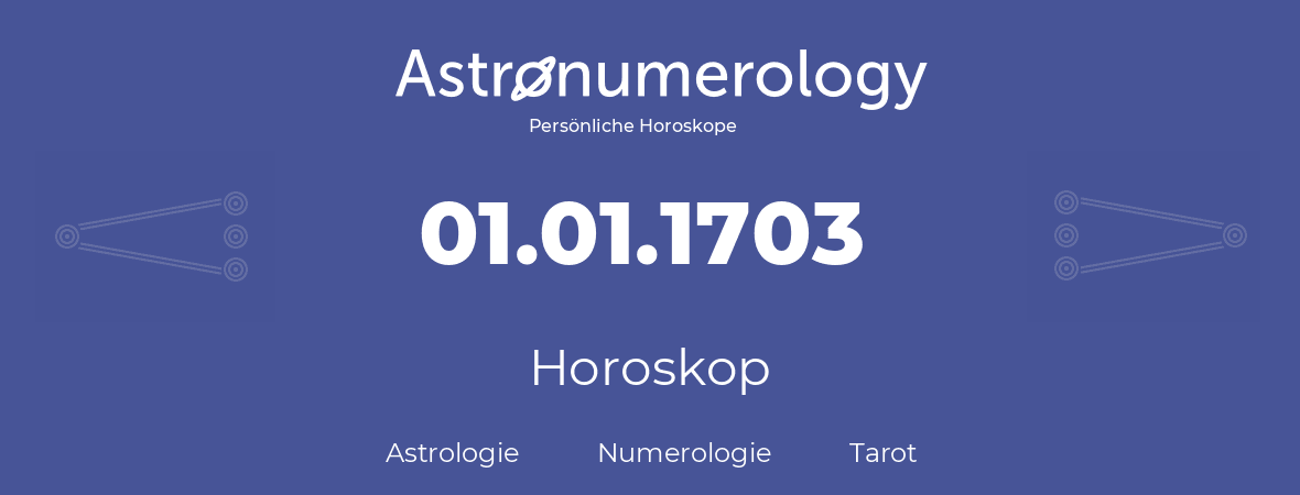 Horoskop für Geburtstag (geborener Tag): 01.01.1703 (der 1. Januar 1703)