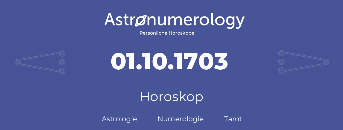 Horoskop für Geburtstag (geborener Tag): 01.10.1703 (der 1. Oktober 1703)