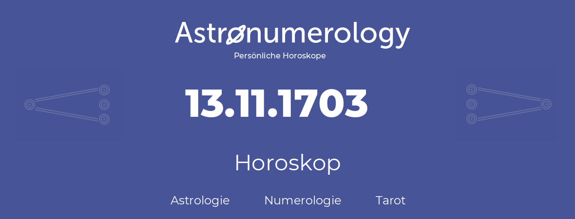 Horoskop für Geburtstag (geborener Tag): 13.11.1703 (der 13. November 1703)