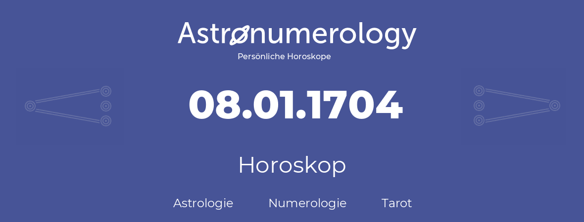 Horoskop für Geburtstag (geborener Tag): 08.01.1704 (der 8. Januar 1704)