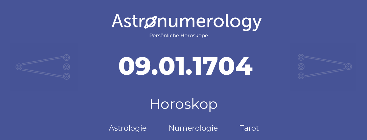 Horoskop für Geburtstag (geborener Tag): 09.01.1704 (der 9. Januar 1704)