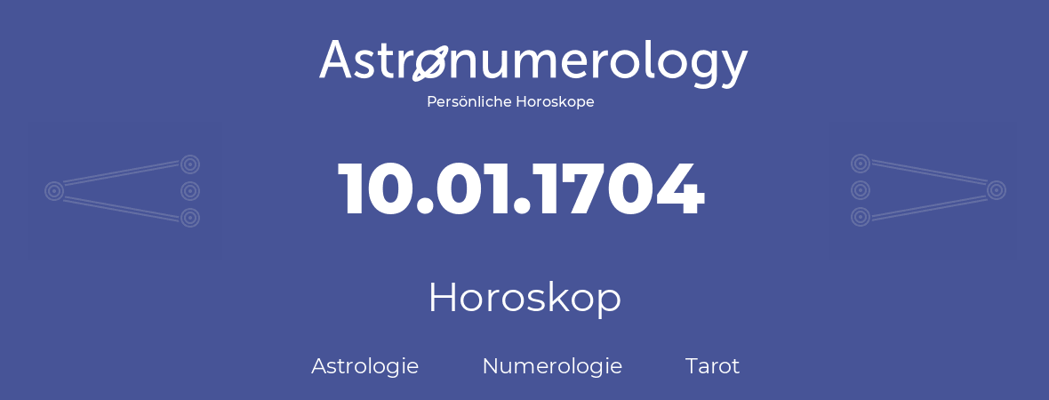 Horoskop für Geburtstag (geborener Tag): 10.01.1704 (der 10. Januar 1704)