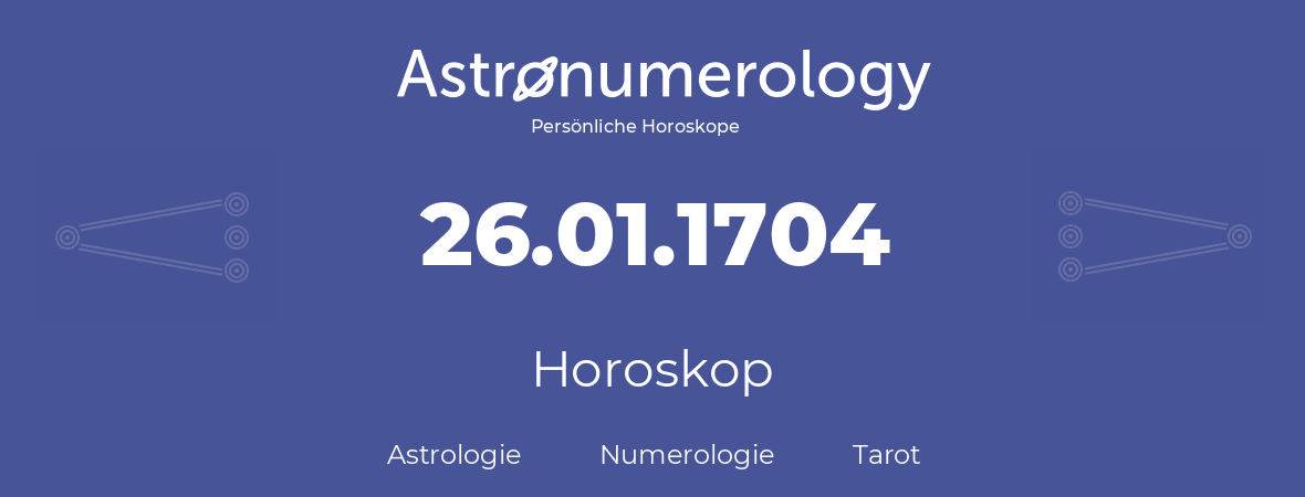 Horoskop für Geburtstag (geborener Tag): 26.01.1704 (der 26. Januar 1704)