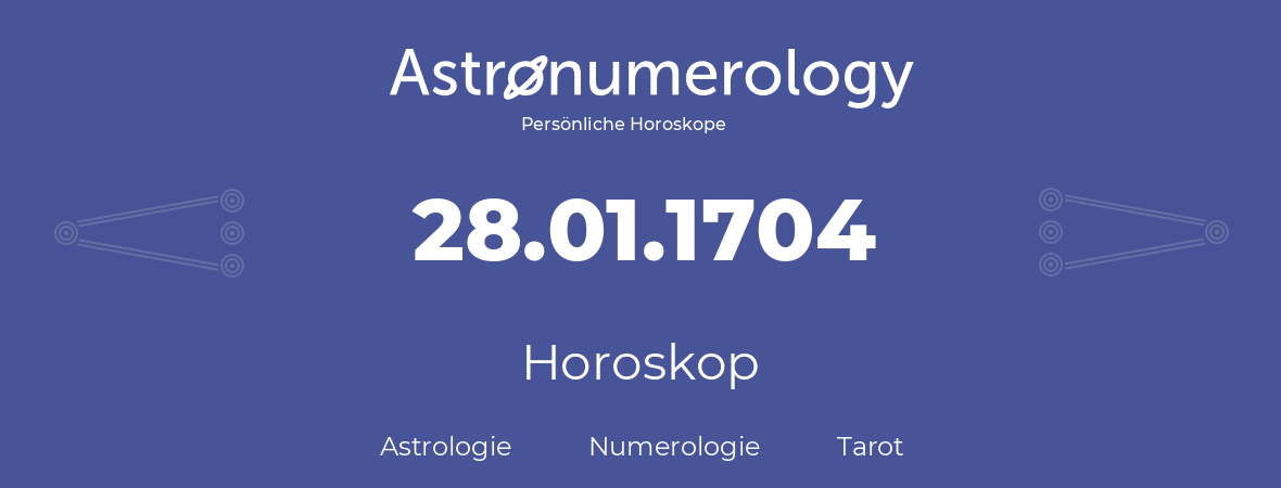 Horoskop für Geburtstag (geborener Tag): 28.01.1704 (der 28. Januar 1704)