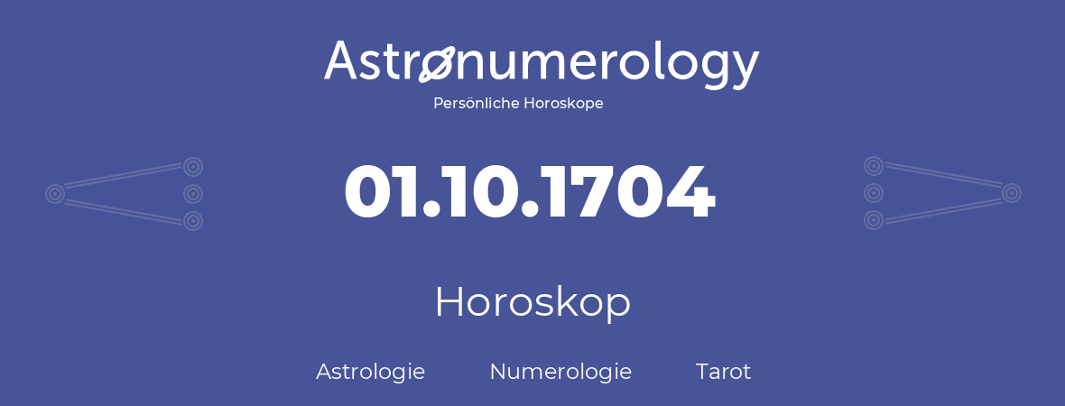 Horoskop für Geburtstag (geborener Tag): 01.10.1704 (der 1. Oktober 1704)