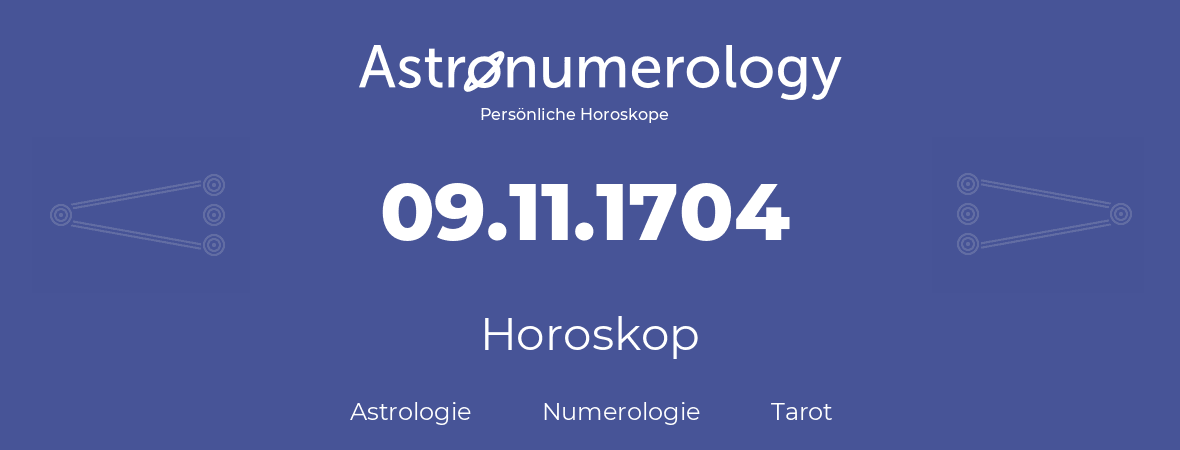 Horoskop für Geburtstag (geborener Tag): 09.11.1704 (der 09. November 1704)