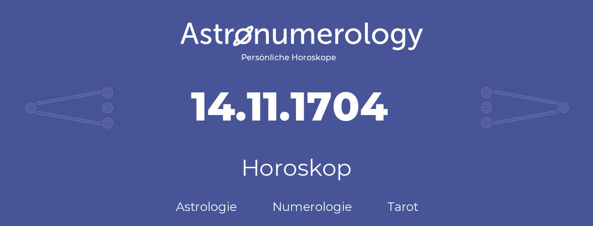 Horoskop für Geburtstag (geborener Tag): 14.11.1704 (der 14. November 1704)