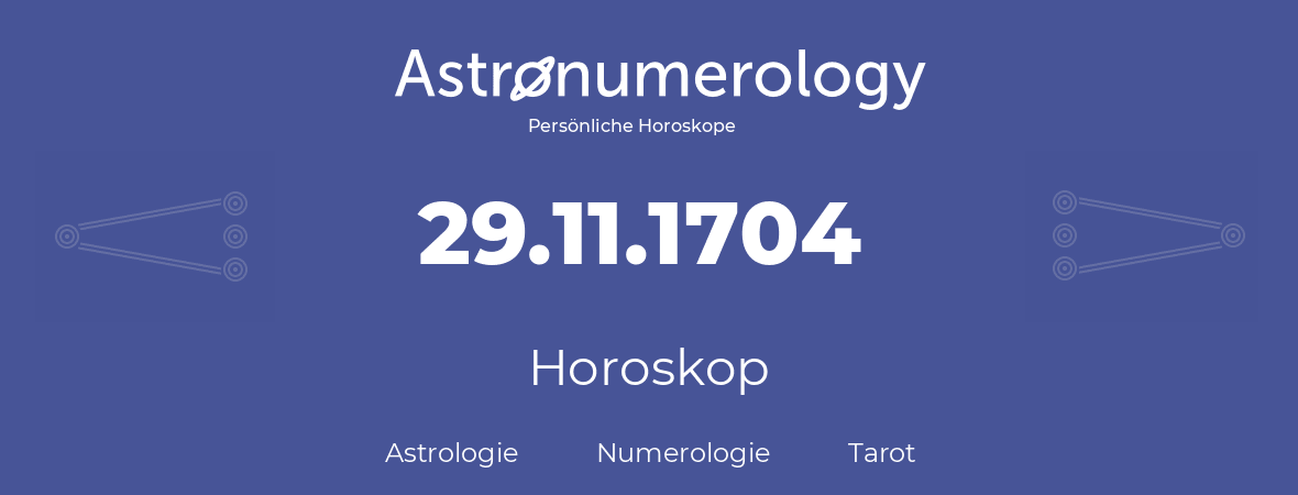 Horoskop für Geburtstag (geborener Tag): 29.11.1704 (der 29. November 1704)
