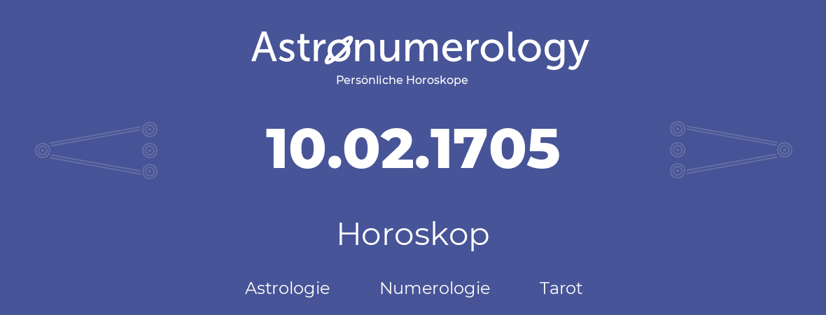 Horoskop für Geburtstag (geborener Tag): 10.02.1705 (der 10. Februar 1705)