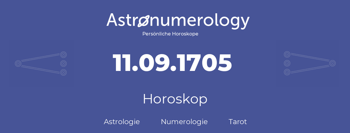 Horoskop für Geburtstag (geborener Tag): 11.09.1705 (der 11. September 1705)