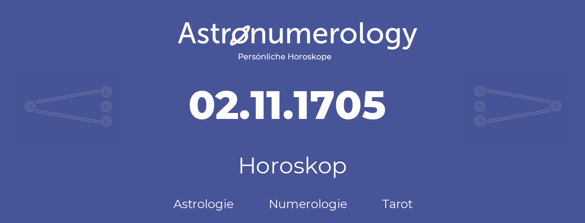 Horoskop für Geburtstag (geborener Tag): 02.11.1705 (der 02. November 1705)