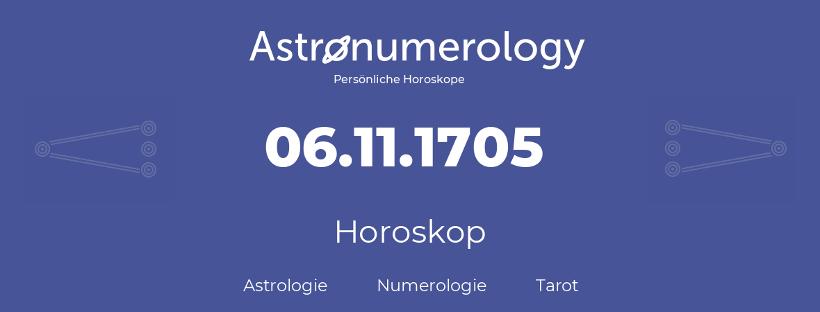 Horoskop für Geburtstag (geborener Tag): 06.11.1705 (der 6. November 1705)