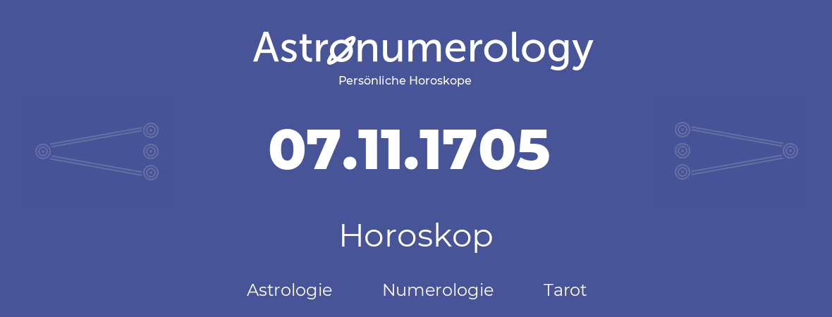 Horoskop für Geburtstag (geborener Tag): 07.11.1705 (der 7. November 1705)